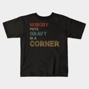 Nobody Puts Gravy In A Corner Funny Thanksgiving Kids T-Shirt